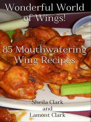 cover image of Wonderful World of Wings! 85 Mouth Watering Wing Recipes